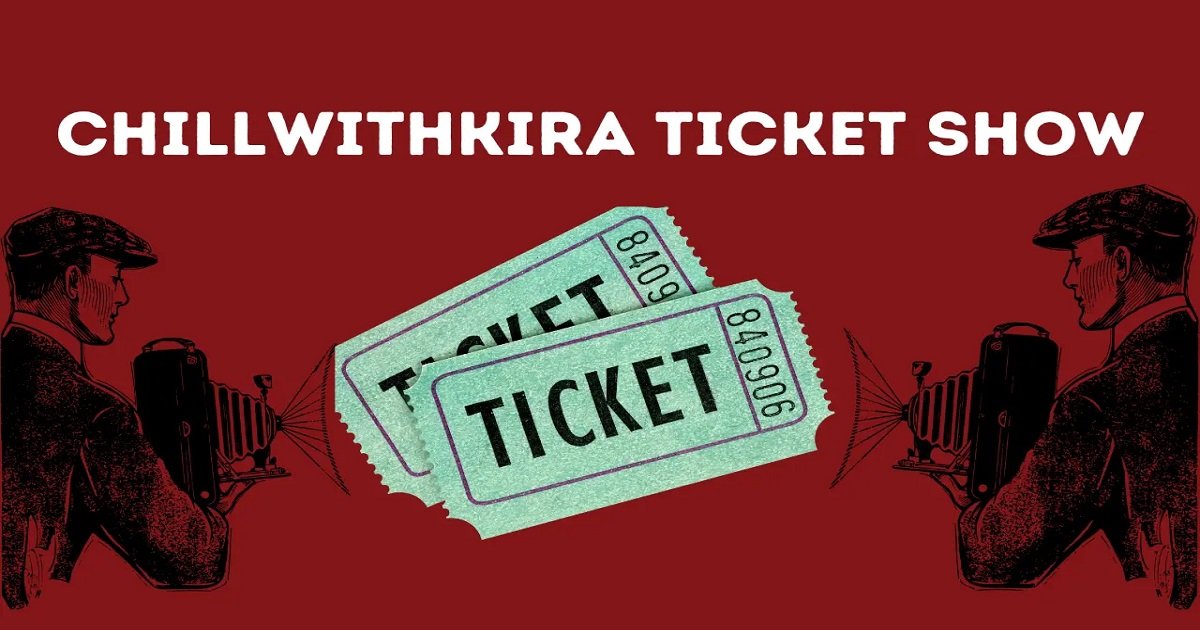 ChillwithKira Ticket Show: Your Ultimate Guide to an Unforgettable Experience